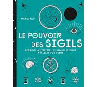 Le pouvoir des sigils: Apprenez à utiliser les symboles pour réaliser vos v ux