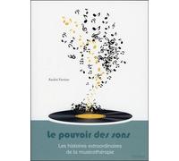 Le Pouvoir Des Sons - Les Histoires Extraordinaires De La Musicothérapie