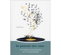 Le pouvoir des sons - Les histoires extraordinaires de la musicothérapie