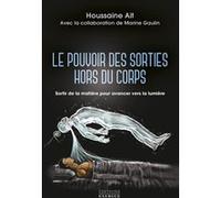 Le pouvoir des sorties hors du corps - Sortir de la matière pour avancer vers la lumière Houssaine Ait (Auteur), Marine Gaulin (Contributions)