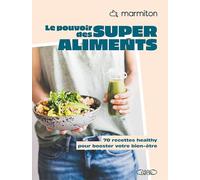 Le pouvoir des Super-Aliments ! 60 recettes pour booster votre bien-être