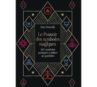 Le Pouvoir des symboles magiques - 260 symboles pratiques à utiliser au quotidien Amy Donnelly (Auteur), Viki Lester (Illustration), Vanessa Dreux (Traduction)
