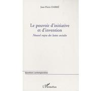 Le pouvoir d'initiative et d'invention Nouvel enjeu des luttes sociales - Jean-Pierre Darré - L'harmattan - broché - Essai