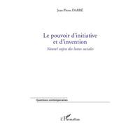 Le pouvoir d'initiative et d'invention Nouvel enjeu des luttes sociales - Jean-Pierre Darré - L'harmattan - broché - Essai
