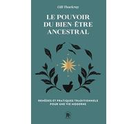 Le pouvoir du bien-être ancestral: REMÈDES ET PRATIQUES TRADITIONNELS POUR UNE VIE MODERNE