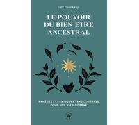 Le pouvoir du bien-être ancestral: REMÈDES ET PRATIQUES TRADITIONNELS POUR UNE VIE MODERNE