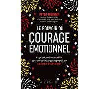 Le pouvoir du courage émotionnel: Surmonter ses peurs pour devenir un leader inspirant