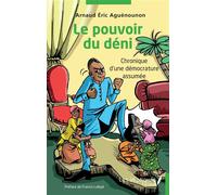 Le pouvoir du déni Chronique d'une démocrature assumée - Arnaud Eric Aguenounon - Les Impliqués - broché - Essai