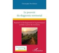 Le Pouvoir Du Diagnostic Territorial - Repenser Le Développement Et La Gouvernance En Haïti À Partir Des Territoires