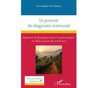 Le pouvoir du diagnostic territorial Repenser le développement et la gouvernance en Haïti à partir des territoires - Christophe Providence - L'harmattan - broché - Essai