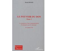 Le pouvoir du don Tome 1 : Le paradoxe d’une communication d’entreprise par le mécénat : les années 80 - Nicole Denoît - L'harmattan - broché - Essai