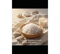 Le Pouvoir du Gros Sel Traditions: Bienfaits et Secrets d’un Trésor Naturel