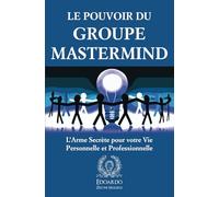 Le Pouvoir du Groupe Mastermind: L’Arme Secrète pour votre Vie personnelle et professionnelle