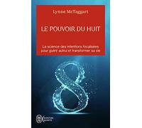 Le Pouvoir Du Huit - La Science Des Intentions Focalisées Pour Guérir Autrui Et Transformer Sa Vie