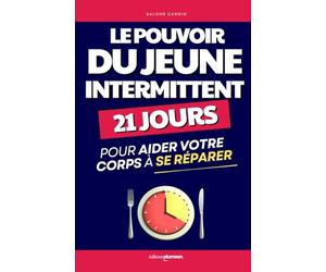 Le Pouvoir du Jeûne Intermittent: Comment Utiliser le Jeûne en 21 Jours pour Aider son Corps à se Réparer | Livre pour Guérir par le Jeune | Jeuner en ... | Jeûner | Le Fasting | Régime Alimentaire
