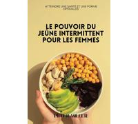 Le Pouvoir Du Jeûne Intermittent Pour Les Femmes: Atteindre Une Santé Et Une Forme Optimales