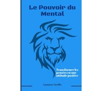 Le pouvoir du mental: Transformer les pensées en une attitude positive