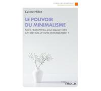 Le pouvoir du minimalisme: Aller à l'essentiel pour aiguiser votre attention et vivre intensément !