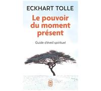 Le Pouvoir Du Moment Présent - Guide D'éveil Spirituel