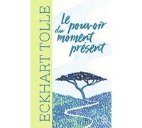 Le pouvoir du moment présent: Guide d'éveil spirituel