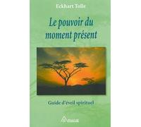 Le pouvoir du moment présent - Guide d'éveil spirituel-