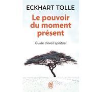 Le pouvoir du moment présent Guide d'éveil spirituel - Eckhart Tolle - J'ai Lu - Poche - Guide