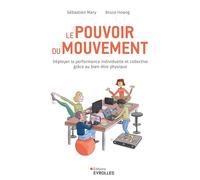 Le pouvoir du mouvement Déployer la performance individuelle et collective grâce au bien-être physique - Sébastien Mary - Eyrolles - broché - Guide