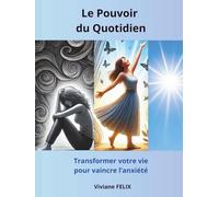 Le Pouvoir du Quotidien: Transformer votre vie pour vaincre l'anxiété
