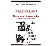 Le Pouvoir Du Savoir : The Power Of Knowledge - De L'arctique Aux Tropiques : From The Arctic To The Tropics