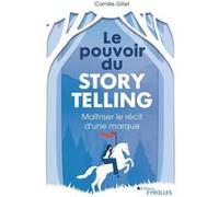 Camille Gillet – Le pouvoir du storytelling – Maîtriser le récit d'une marque – Broché