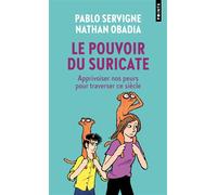 Le Pouvoir du suricate Apprivoiser nos peurs pour traverser ce siècle - Pablo Servigne - Points - Poche - Essai