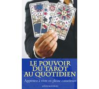 Le pouvoir du Tarot au quotidien : Apprenez à vivre en pleine conscience: Tarot et Développement Personnel, Apprendre le Tarot de Marseille pour ... Changer de vie avec le tarot divinatoire