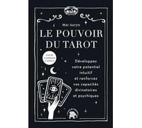 Le Pouvoir Du Tarot - Développez Votre Potentiel Intuitif Et Renforcer Vos Capacités Divinatoires Et Psychiques