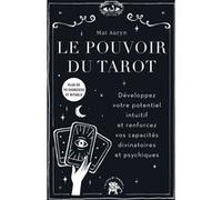 Le Pouvoir Du Tarot - Développez Votre Potentiel Intuitif Et Renforcer Vos Capacités Divinatoires Et Psychiques