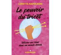 Le Pouvoir Du Tricot - Retisser Nos Liens Dans Un Monde Désuni