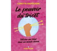 Loretta Napoleoni – Le Pouvoir du tricot – Retisser nos liens dans un monde désuni – Broché
