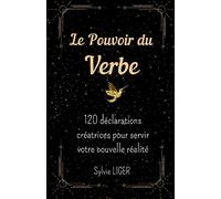LE POUVOIR DU VERBE: 120 déclarations créatrices pour servir votre nouvelle réalité
