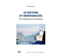 Le pouvoir en Méditerranée: Un rêve français pour une autre Europe