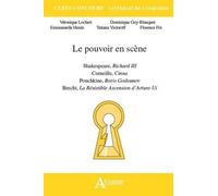Le pouvoir en scène Shakespeare Richard III, Corneille Cinna, Pouchkine Boris: Godounov, Brecht La résistible ascension d'Arturo Ui