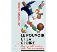 Le Pouvoir et la gloire Une nouvelle histoire de la coupe du monde - Jonathan Wilson - Hachette Pratique - broché - Récit