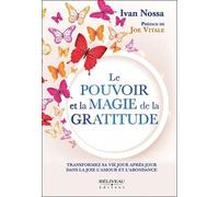 Le Pouvoir Et La Magie De La Gratitude - Approfondissez La Vibration De Votre Vie Et Prenez Votre Envol