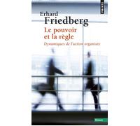 Le Pouvoir et la Règle Dynamiques de l'action organisée - Erhard Friedberg - Points - Poche - Livre