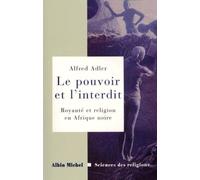 Le Pouvoir Et L'interdit - Royaute Et Religion En Afrique Noire