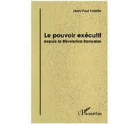 Le pouvoir exécutif depuis la Révolution française - Jean-Paul Valette - L'harmattan - broché - Etude