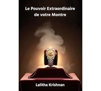 Le Pouvoir Extraordinaire de votre Montre: Les secrets de votre montre révélés par l'astrologie Indienne