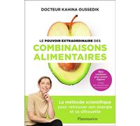 Le pouvoir extraordinaire des combinaisons alimentaires La méthode scientifique pour retrouver son énergie et sa silhouette - Kahina Oussedik - Flammarion - broché - Guide