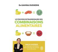 Le pouvoir extraordinaire des combinaisons alimentaires Mieux digérer, la méthode scientifique pour retrouver son énergie et sa silhouette - Kahina Oussedik - J'ai Lu - Poche - Guide