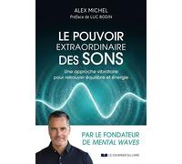 Le pouvoir extraordinaire des sons - Une approche vibratoire pour retrouver équilibre et énergie - Alex Michel - Courrier Du Livre - ebook (ePub) - Guide