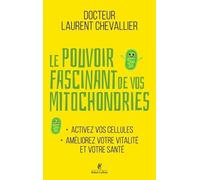 Le Pouvoir fascinant de vos mitochondries - Activez vos cellules pour votre vitalité et votre santé