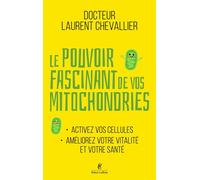 Le Pouvoir fascinant de vos mitochondries - Activez vos cellules pour votre vitalité et votre santé - Laurent Chevallier - Robert Laffont - ebook (ePub) - Beau livre